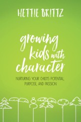 Growing Kids with Character: Nurturing Your Child's Potential, Purpose, and Passion - eBook