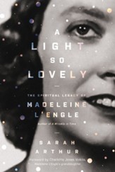A Light So Lovely: The Spiritual Legacy of Madeleine L'Engle, Author of A Wrinkle in Time - eBook