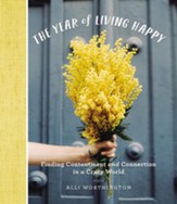 The Year of Living Happy: Finding Contentment and Connection in a Crazy World - eBook
