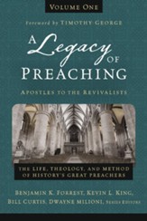A Legacy of Preaching, Volume One--Apostles to the Revivalists: The Life, Theology, and Method of History's Great Preachers - eBook