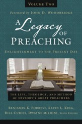 A Legacy of Preaching, Volume Two--Enlightenment to the Present Day: The Life, Theology, and Method of History's Great Preachers - eBook