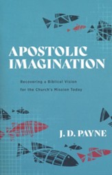 Apostolic Imagination: Recovering a Biblical Vision for the Church's Mission Today