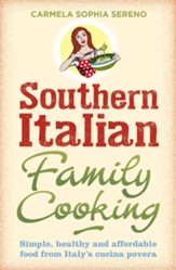 Southern Italian Family Cooking: Simple, healthy and affordable food from Italy's cucina povera / Digital original - eBook