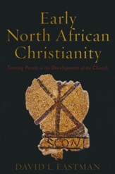 Early North African Christianity: Turning Points in the Development of the Church