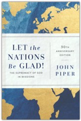 Let the Nations Be Glad!, 30th ann. ed.: The Supremacy of God in Missions