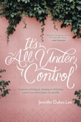 It's All under Control: A Journey of Letting Go, Hanging On, and Finding a Peace You Almost Forgot Was Possible - eBook