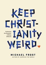 Keep Christianity Weird: Embracing the Discipline of Being Different - eBook