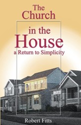 The Church in the House: A Return to Simplicity - eBook