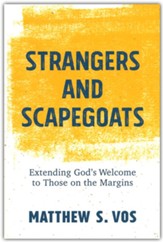Strangers and Scapegoats: Extending God's Welcome to Those on the Margins
