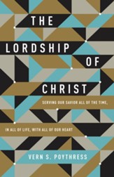 The Lordship of Christ: Serving Our Savior All of the Time, in All of Life, with All of Our Heart - eBook