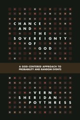 Chance and the Sovereignty of God: A God-Centered Approach to Probability and Random Events - eBook
