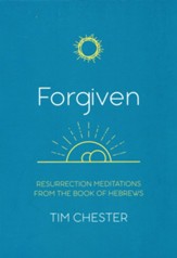 Forgiven: Resurrection Meditations from the Book of Hebrews