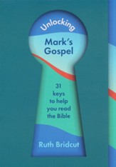 Unlocking Mark's Gospel: 31 keys to help you read your Bible