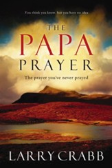 The Papa Prayer: The Prayer You've Never Prayed - eBook