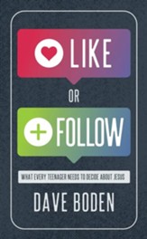 Like or Follow: What Every Teenager Needs to Decide About Jesus