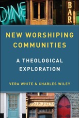 New Worshiping Communities: A Theological Exploration - eBook