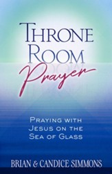 Throne Room Prayer: Praying with Jesus on the Sea of Glass - eBook