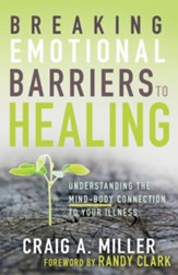 Breaking Emotional Barriers to Healing: Understanding the Mind-Body Connection to Your Illness - eBook