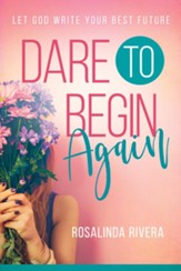 Dare to Begin Again: Let God Write Your Best Future - eBook