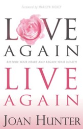 Love Again, Live Again: Restore Your Heart and Regain Your Health - eBook