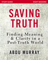 Saving Truth Study Guide: Finding Meaning and Clarity in a Post-Truth World - eBook