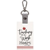 Teaching Is A Work of Heart Keychain