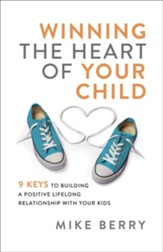 Winning the Heart of Your Child: 6 Keys to Building a Positive Lifelong Relationship with Your Kids - eBook