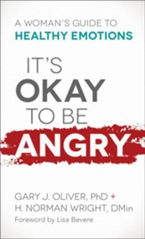 It's Okay to Be Angry: A Woman's Guide to Healthy Emotions - eBook