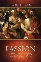 The Passion: Reflections on the Suffering and Death of Jesus Christ - eBook