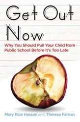 Get Out Now: 7 Reasons to Pull Your Child from Public Schools Before It's Too Late - eBook