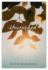 Uncrushed: Real Steps for Healing Your Grief & Restoring Your Joy