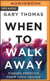 When to Walk Away: Finding Freedom from Toxic People, Unabridged Audiobook on MP3-CD