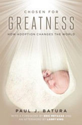 Chosen for Greatness: How Adoption Changes the World - eBook