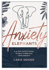 Anxiety Elephants: A 31-Day Devotional To Help Stomp Out Your Anxiety