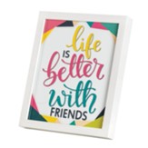 Life is Better with Friends Framed Art
