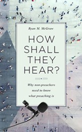 How Shall They Hear?; Why Non-preachers Need to Know What Preaching Is