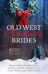 Old West Christmas Brides: 6 Historical Romances Celebrate Christmas on the Frontier - eBook