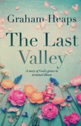The Last Valley: A Story of God's Grace in Terminal Illness