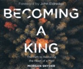 Becoming a King: The Path to Restoring the Heart of a Man - unabridged audiobook on CD
