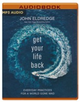 Get Your Life Back: Everyday Practices for a World Gone Mad - unabridged audiobook on MP3-CD