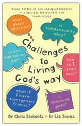 Challenges to Living God's Way: Tough Topics on Sex and Relationships - A Biblical Perspective for Young People