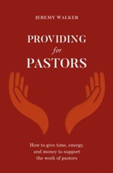 Providing for Pastors: How to give time, energy and money to support the workd of your pastor