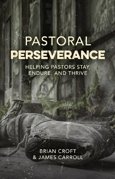 Pastoral Perseverance: Helping Pastors Stay, Endure, and Thrive