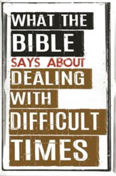 What the Bible Says About Dealing with Difficult Times