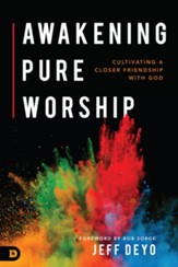 Awakening Pure Worship: Cultivating a Closer Friendship with God - eBook