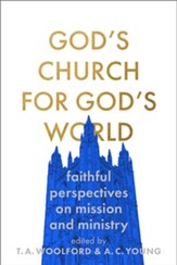 God's Church for God's World: Evangelical Reflections on Faithful Mission and Ministry