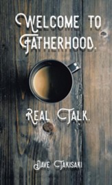 Welcome to Fatherhood.: Real Talk. - eBook