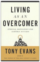 Living as an Overcomer: Eternal Motivation for Earthly Success
