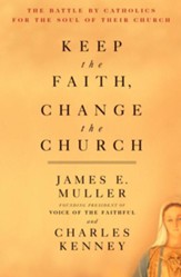 Keep The Faith, Change The Church: The Battle By Catholics For The Soul Of Their Church - eBook