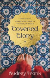 Covered Glory: The Face of Honor and Shame in the Muslim World